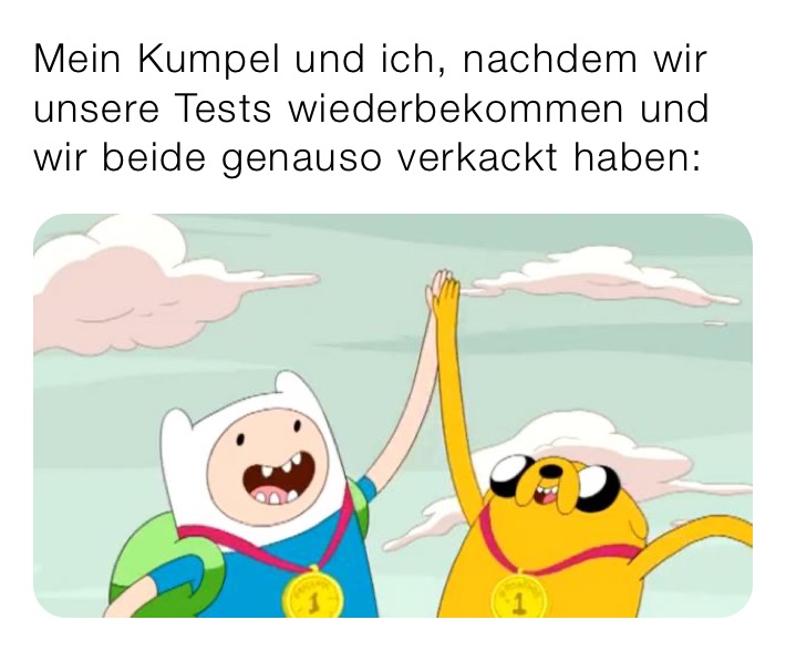 Mein Kumpel und ich, nachdem wir unsere Tests wiederbekommen und wir beide genauso verkackt haben: