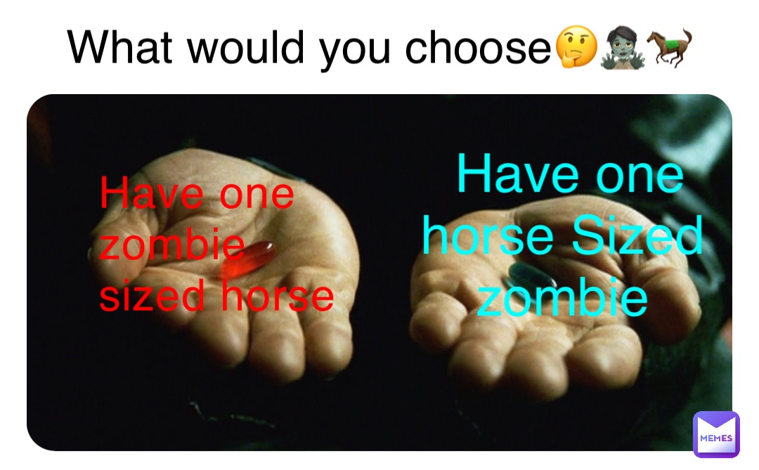 Have one zombie sized horse Have one horse Sized zombie What would you choose🤔🧟🐎