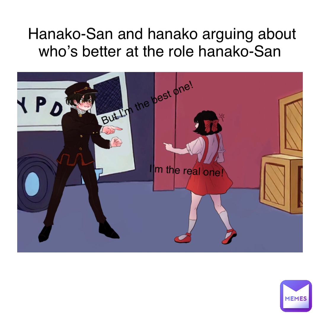 Double tap to edit I’m the real one! But I’m the best one! Hanako-San and hanako arguing about who’s better at the role hanako-San