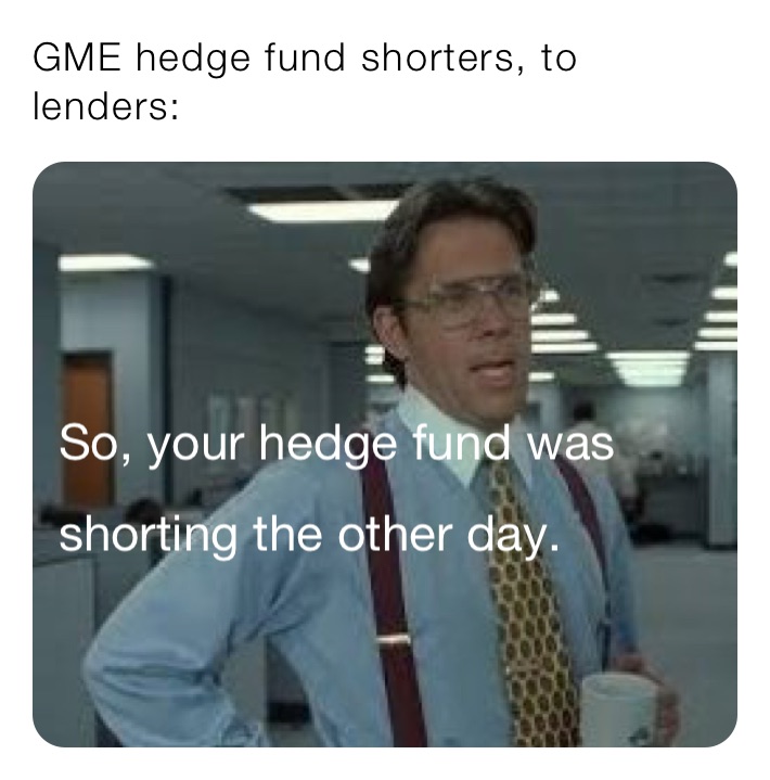 GME hedge fund shorters, to lenders: