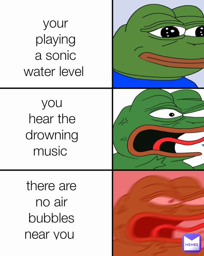 there are no air bubbles near you  your playing a sonic water level  you hear the drowning music 