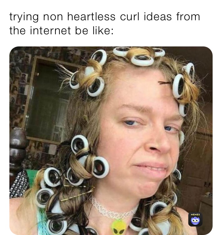 trying non heartless curl ideas from the internet be like: