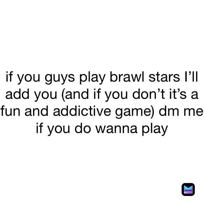Brawl stars is AWESOME highly encourage you to play it for your self