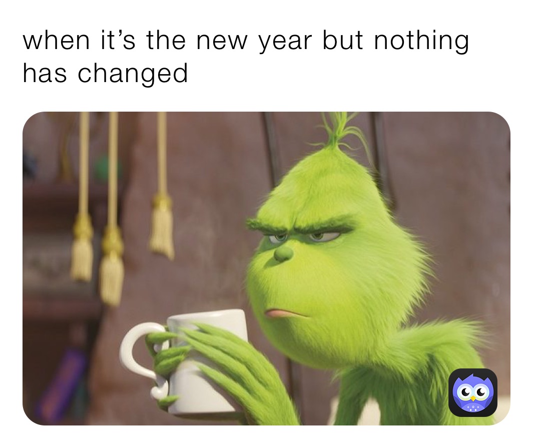 when it’s the new year but nothing has changed