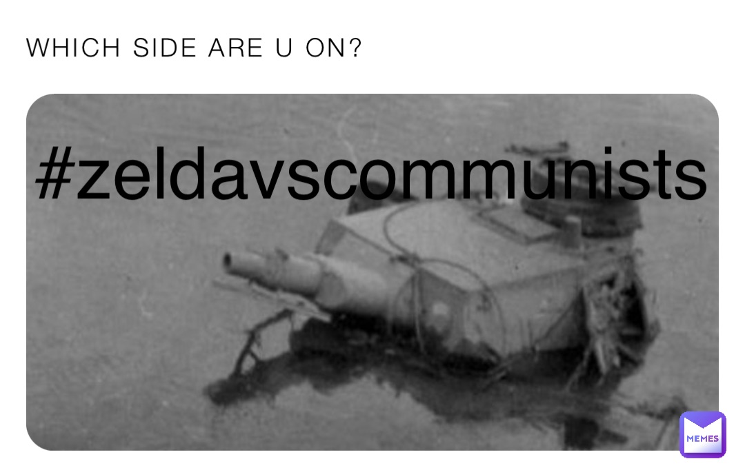 WHICH SIDE ARE U ON? #zeldavscommunists