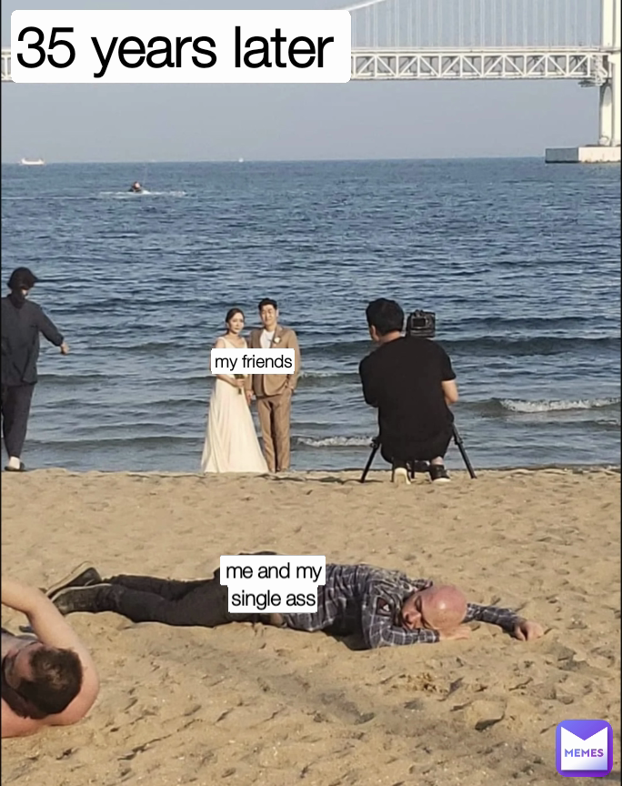 me and my single ass my friends 35 years later 