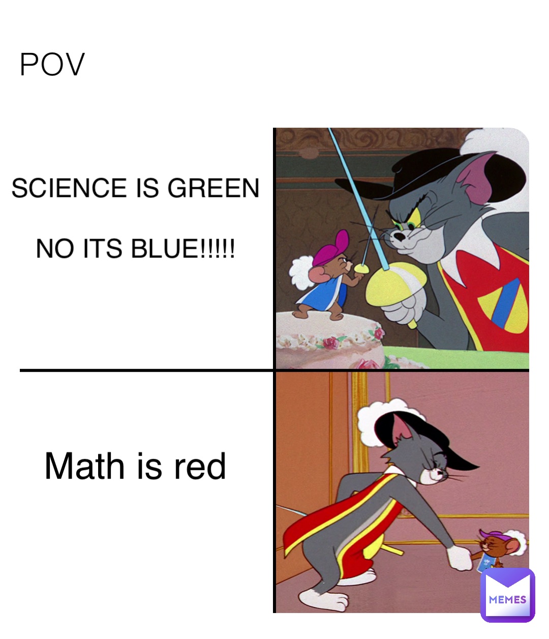 POV SCIENCE IS GREEN 

NO ITS BLUE!!!!! Math is red
