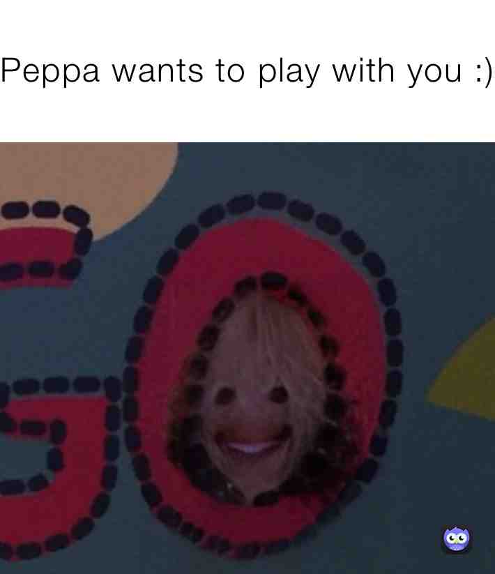 Peppa wants to play with you! Don’t let her be lonely :(  #peppa  #lonely  #playwithme  #smiles  #demon