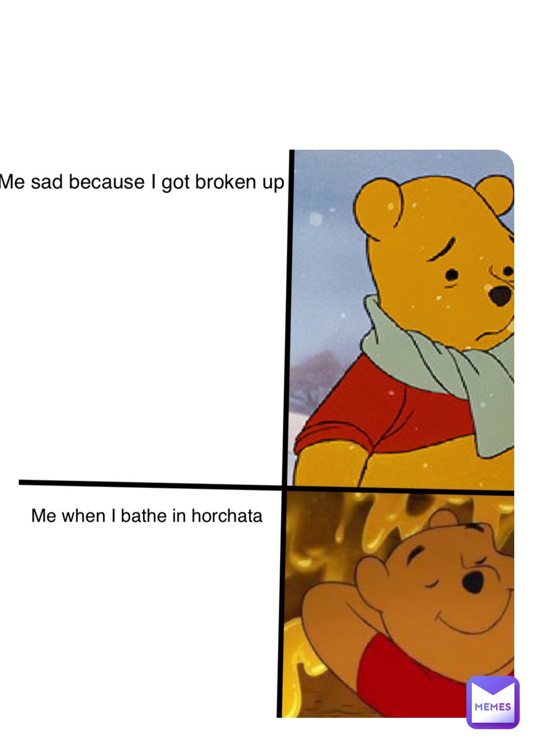 Me sad because I got broken up Me when I bathe in horchata