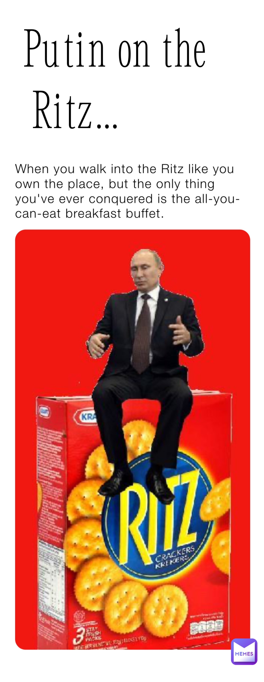 Putin on the
 Ritz…