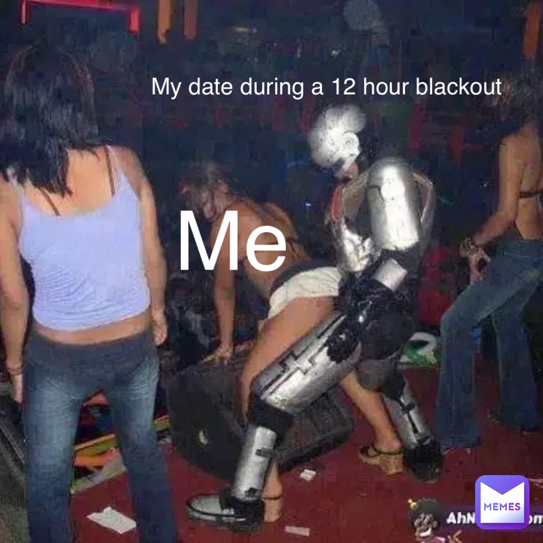 Me My date during a 12 hour blackout