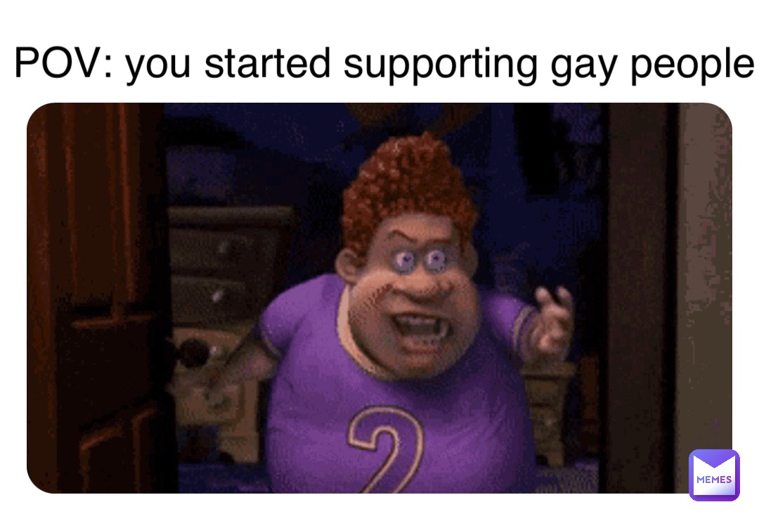 POV: you started supporting gay people