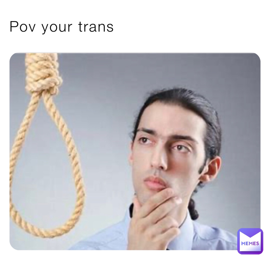 Pov your trans