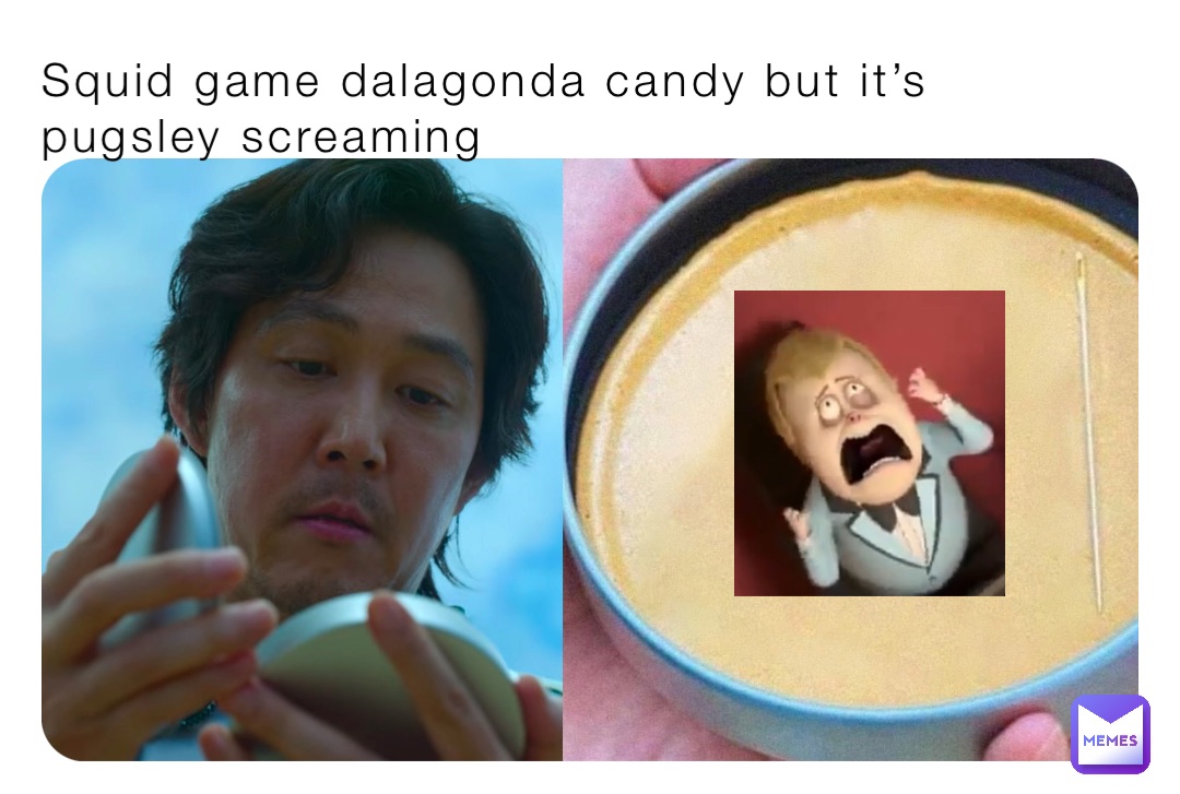 Squid game dalagonda candy but it’s pugsley screaming