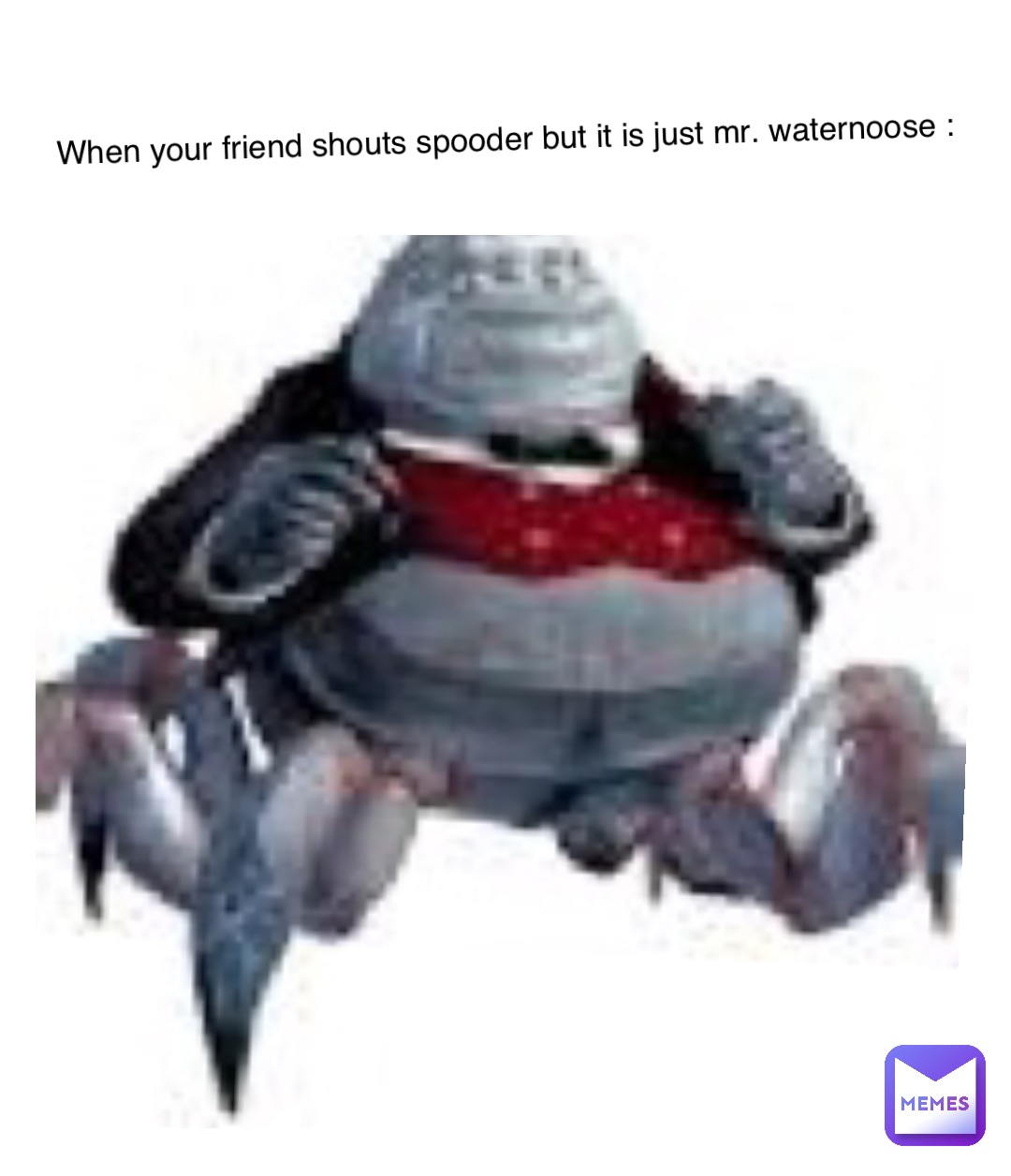 When your friend shouts spooder but it is just mr. waternoose :