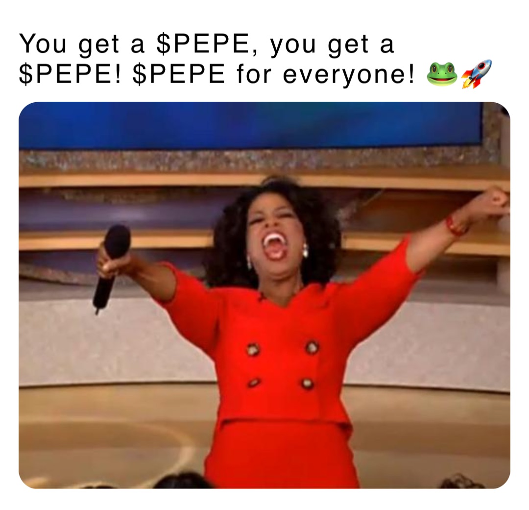 You get a $PEPE, you get a $PEPE! $PEPE for everyone! 🐸🚀