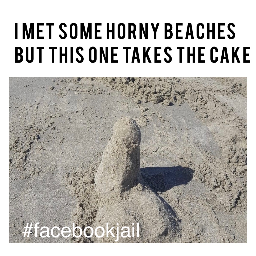 I met some Horny Beaches but this one takes the cake #facebookjail