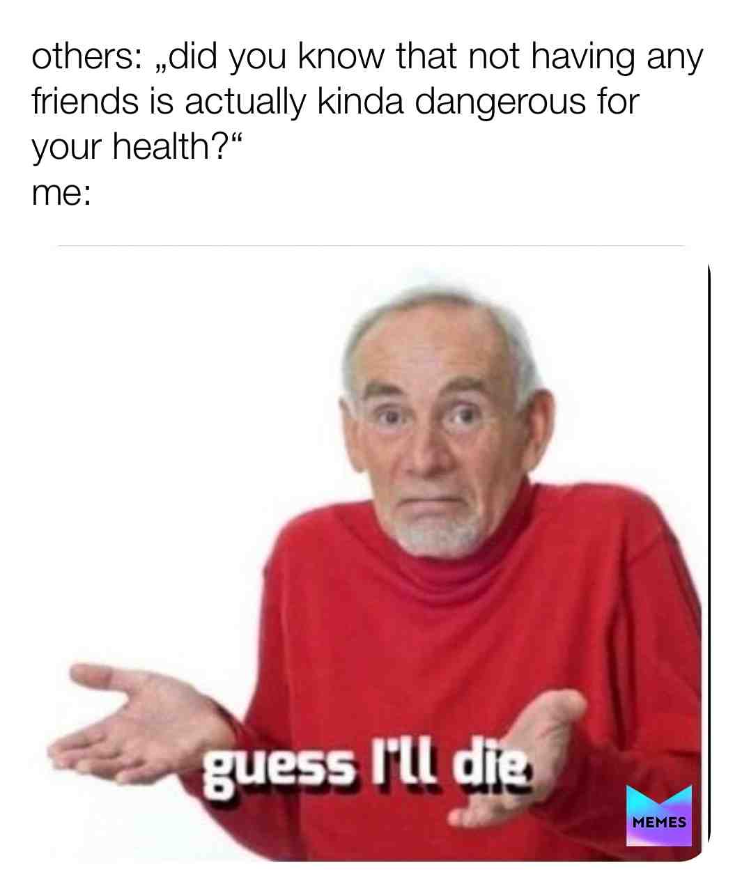 Hey siri what are friends?
-
-
-
  #guess \u200bi'll  #die  #meme  #memes
  #omg  #unfunny  #af
 #ok  #bye  #haveagoodday