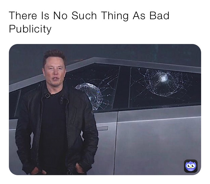 There Is No Such Thing As Bad Publicity