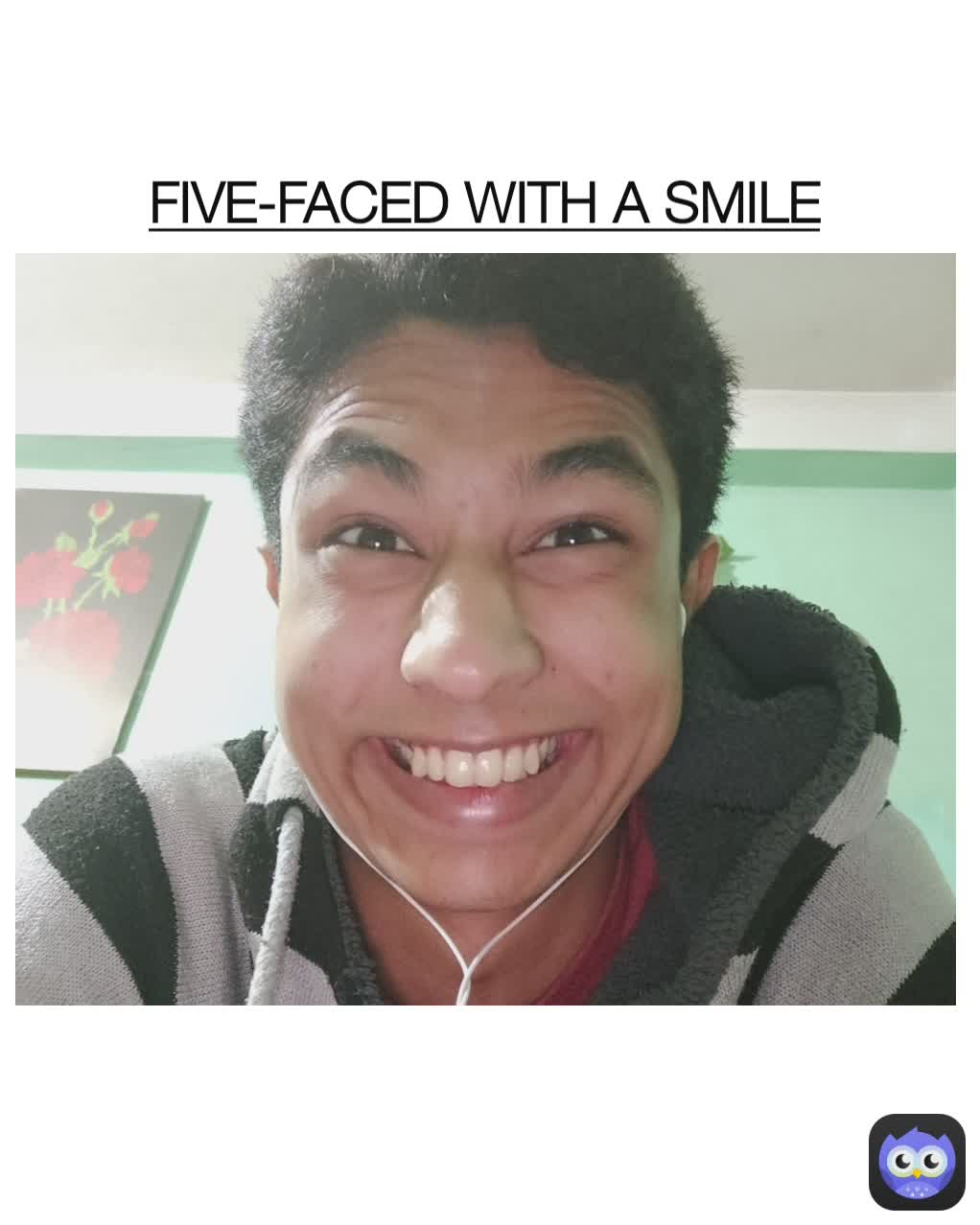 FIVE-FACED WITH A SMILE