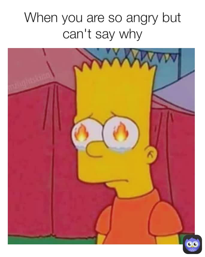 When you are so angry but can't say why
