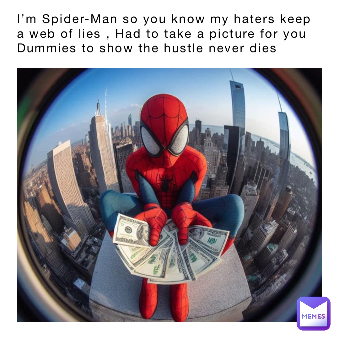 I’m Spider-Man so you know my haters keep a web of lies , Had to take a picture for you Dummies to show the hustle never dies