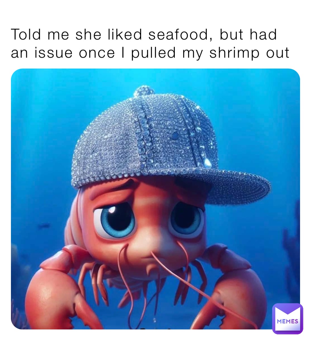 Told me she liked seafood, but had an issue once I pulled my shrimp out