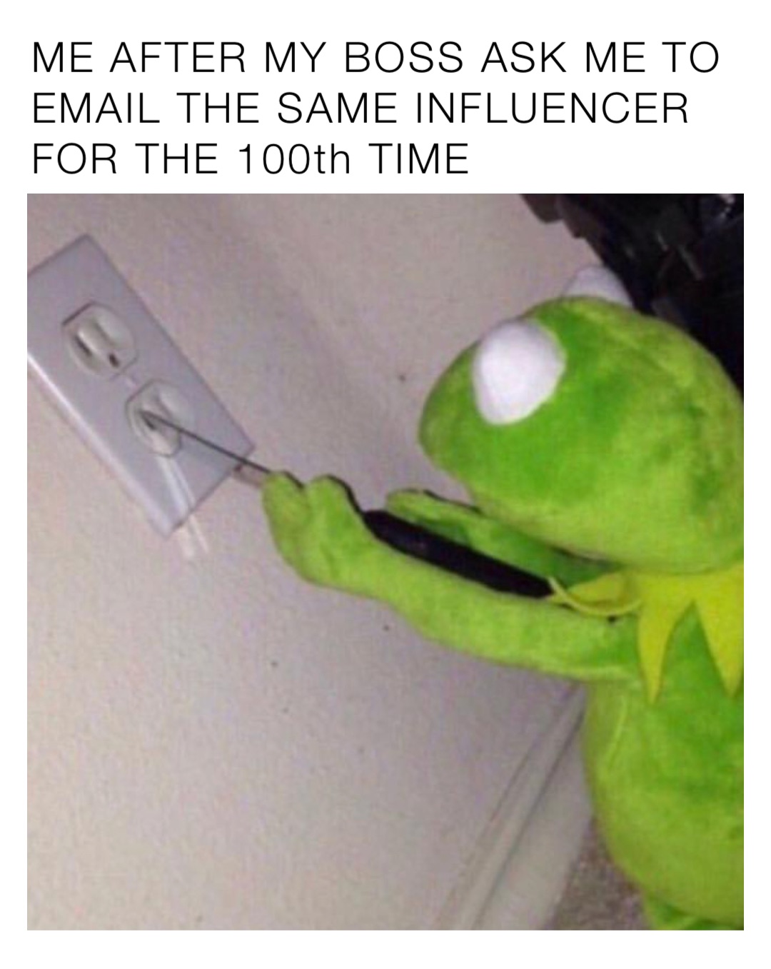 ME AFTER MY BOSS ASK ME TO EMAIL THE SAME INFLUENCER FOR THE 100th TIME