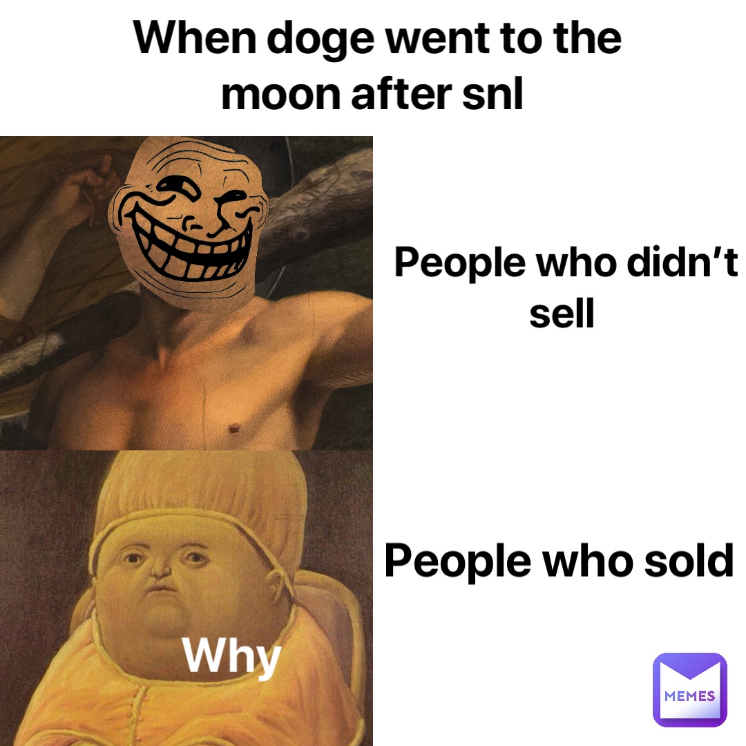 People who didn’t sell People who sold When DOGE went to the moon after SNL Why