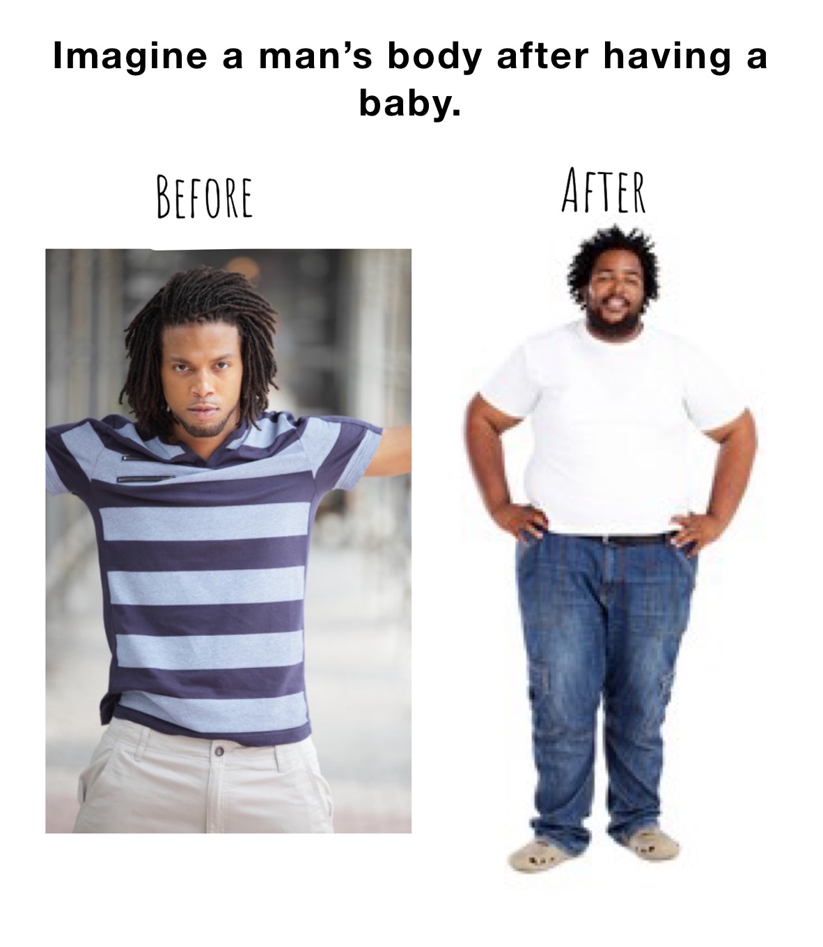 Imagine a man’s body after having a baby. 