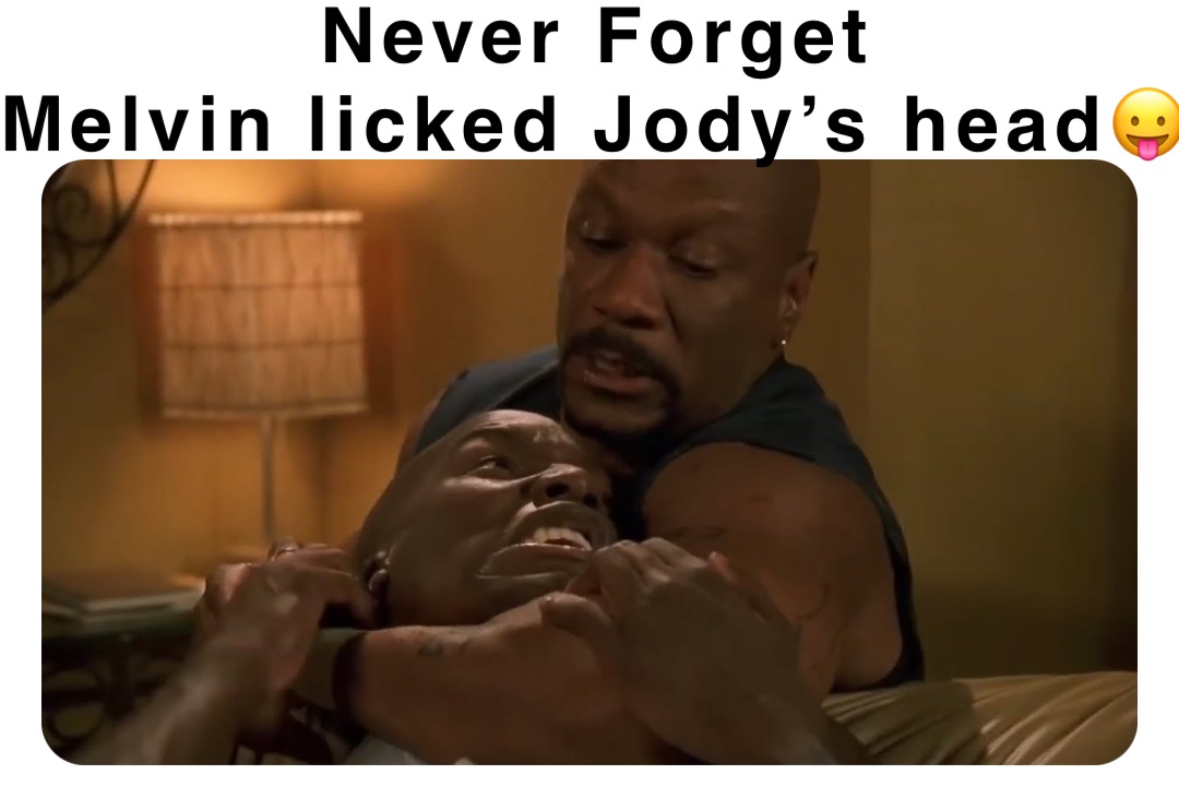 Never Forget
Melvin licked Jody’s head😛