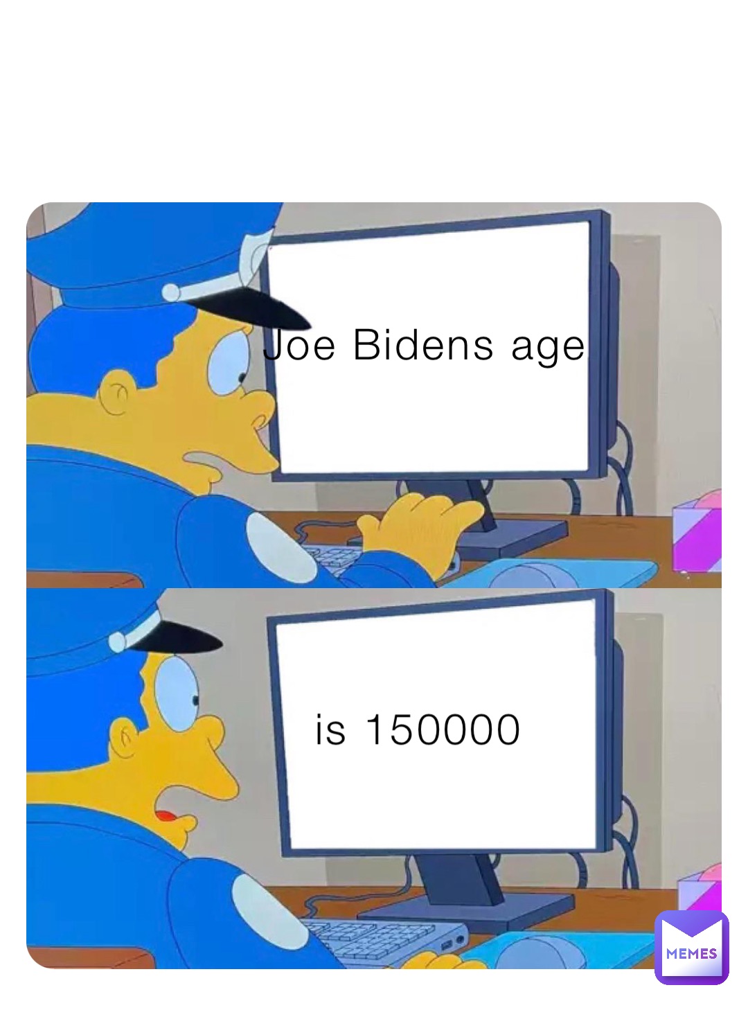 Joe Bidens age is 150000