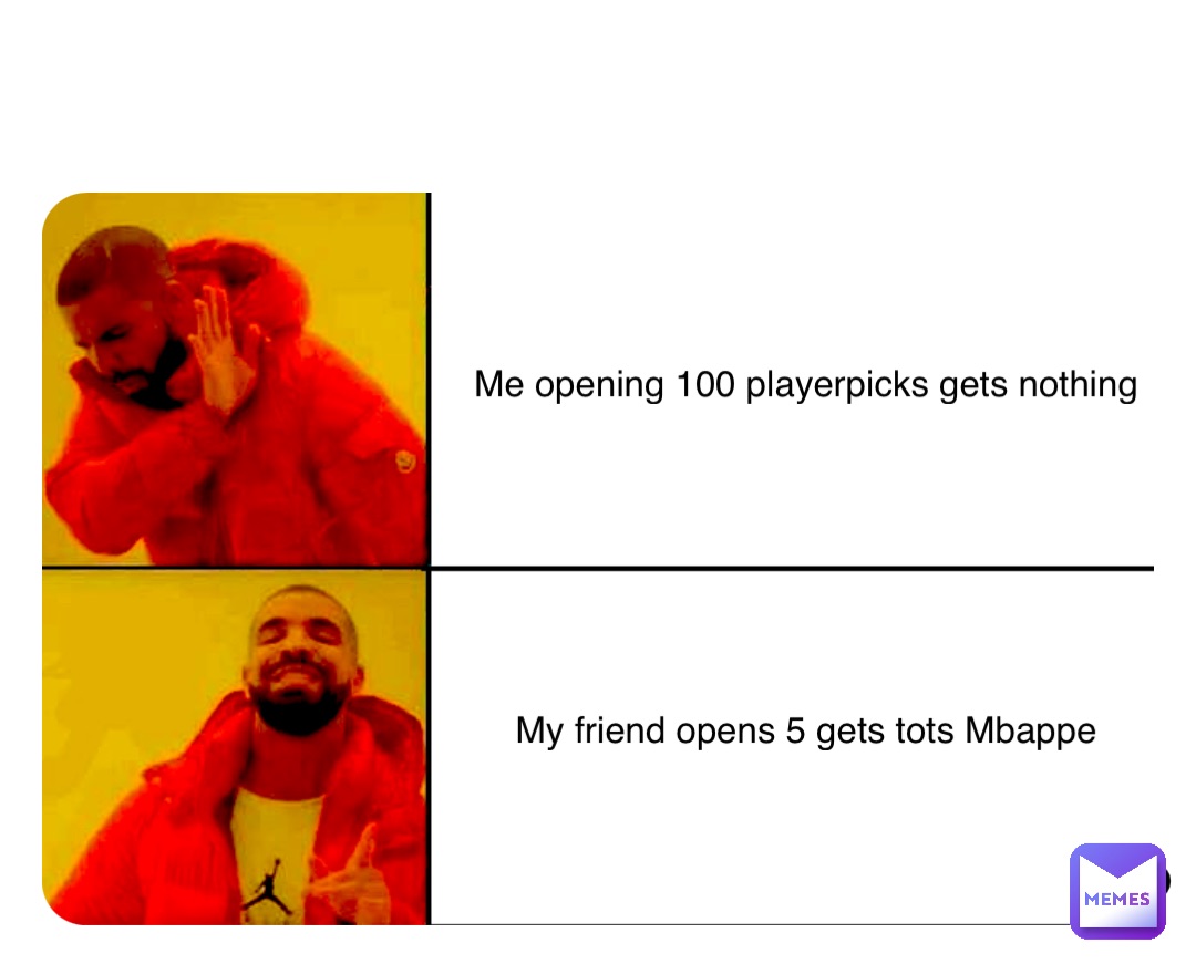 Double tap to edit Me opening 100 playerpicks gets nothing My friend opens 5 gets tots Mbappe