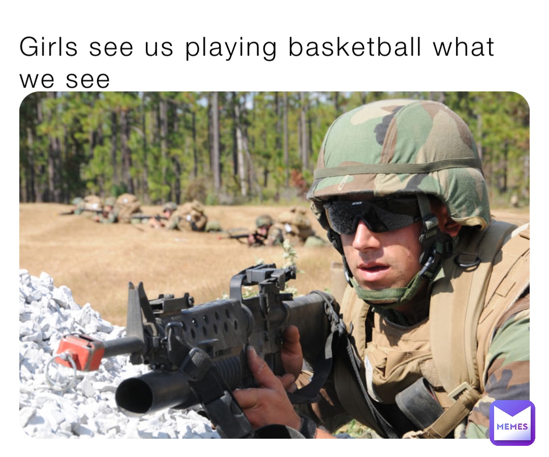 Girls see us playing basketball what we see