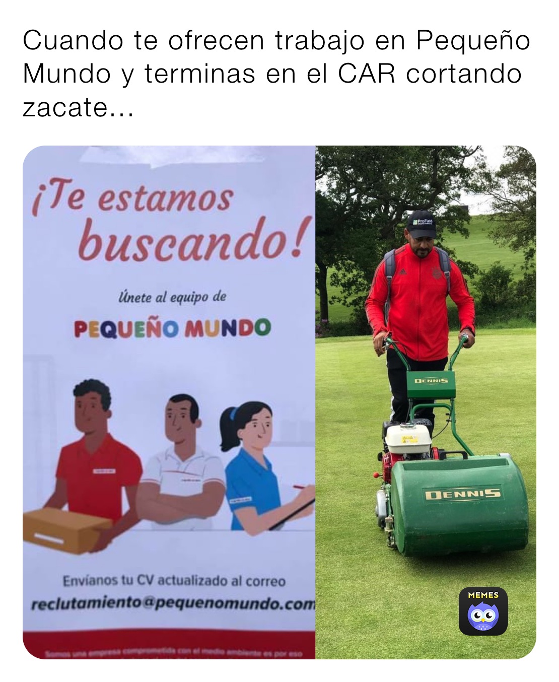 Cuando te ofrecen trabajo en Pequeño Mundo y terminas en el CAR cortando zacate... 