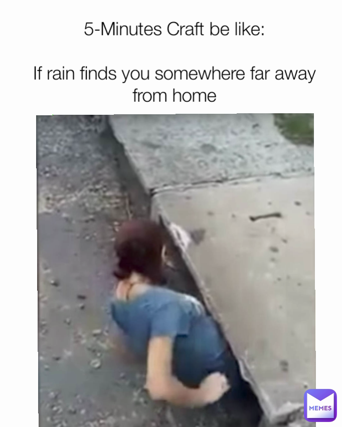 5-Minutes Craft be like:

If rain finds you somewhere far away from home