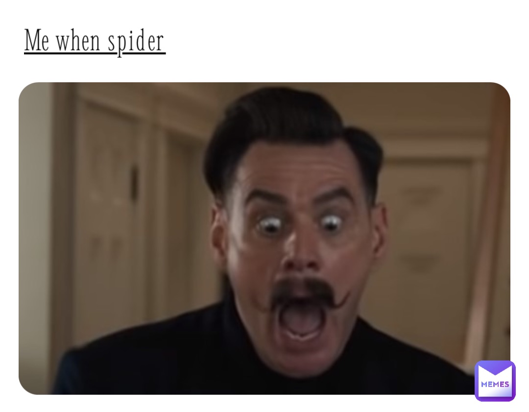 Me when spider
