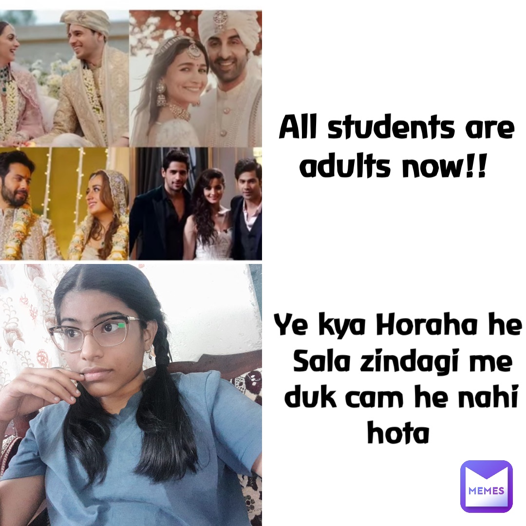 All students are adults now!! Ye kya Horaha he
Sala zindagi me duk cam he nahi hota