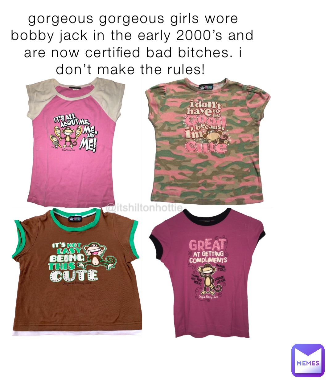 gorgeous gorgeous girls wore bobby jack in the early 2000’s and are now certified bad bitches. i don’t make the rules!