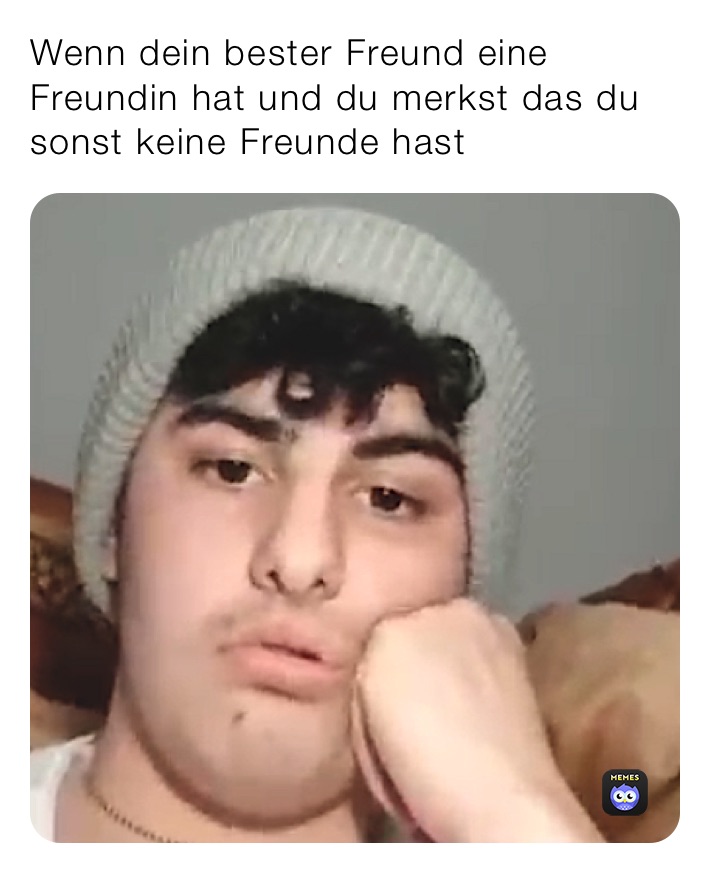 Wenn dein bester Freund eine Freundin hat und du merkst das du sonst keine Freunde hast 