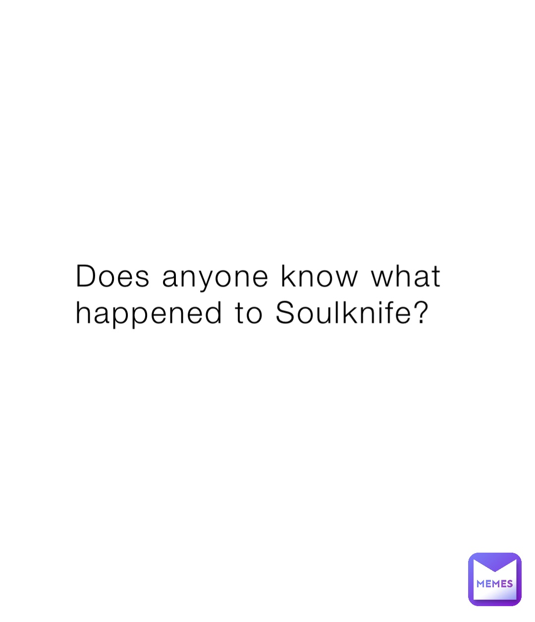 Does anyone know what happened to Soulknife?