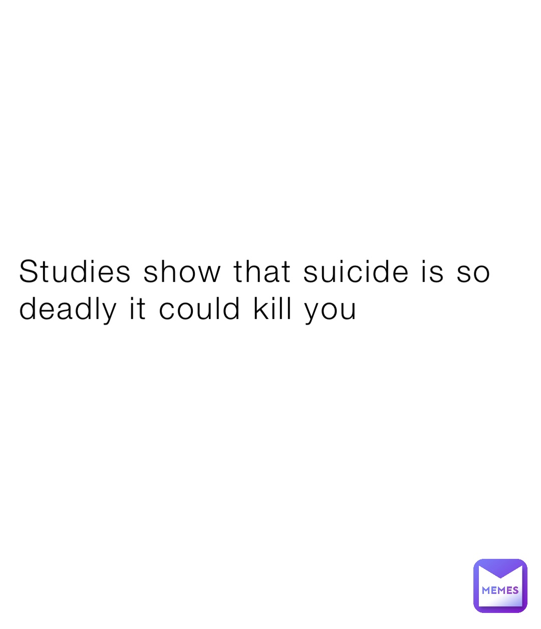 Studies show that suicide is so deadly it could kill you