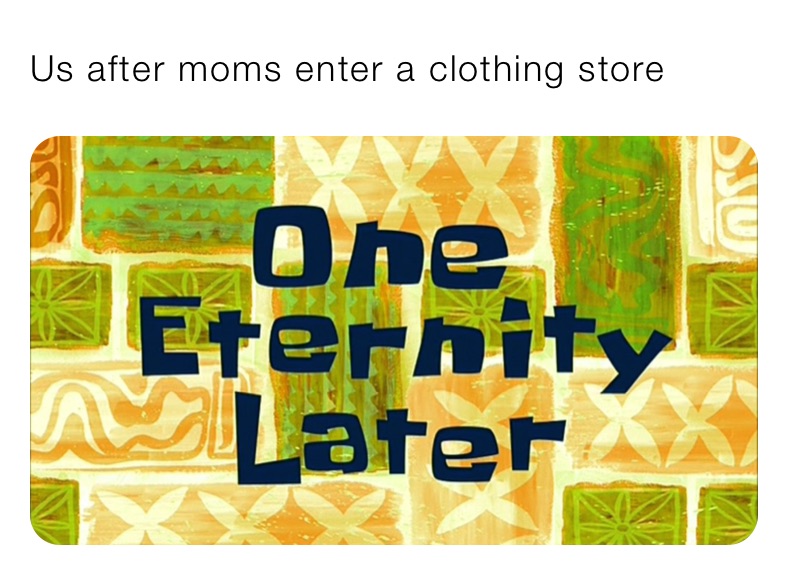 Us after moms enter a clothing store