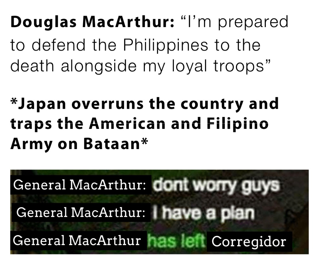 Douglas MacArthur: “I’m prepared to defend the Philippines to the death alongside my loyal troops”

*Japan overruns the country and traps the American and Filipino Army on Bataan*