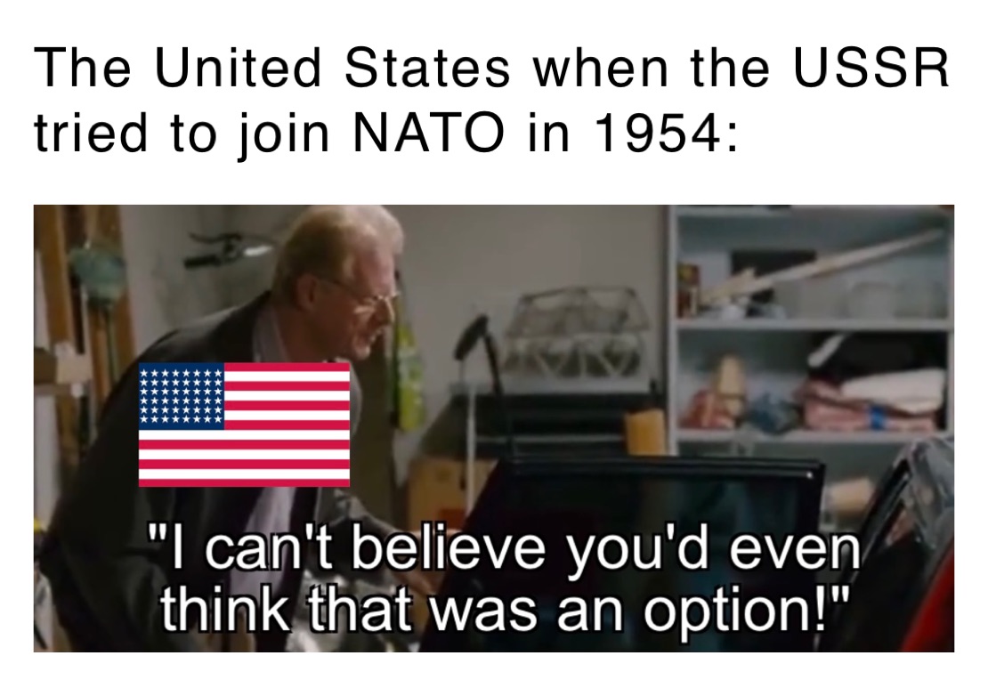 The United States when the USSR tried to join NATO in 1954: