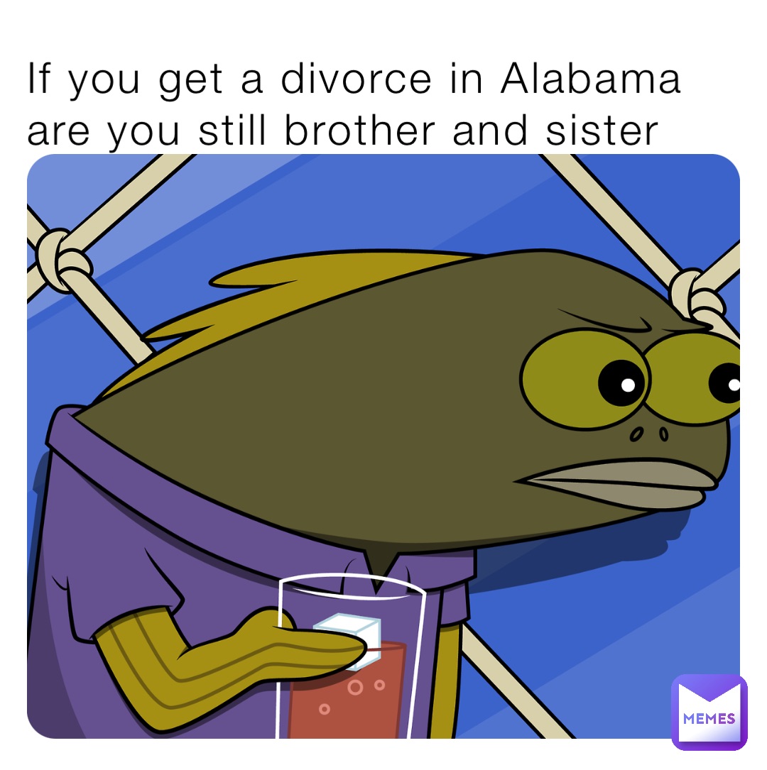 If you get a divorce in Alabama are you still brother and sister