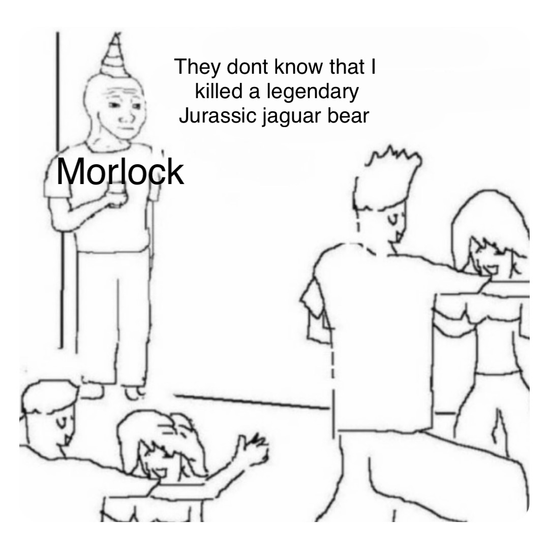 Double tap to edit They dont know that I killed a legendary Jurassic jaguar bear Morlock