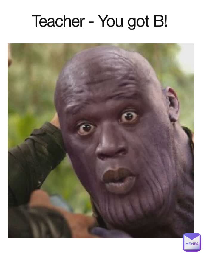 Teacher - You got B!