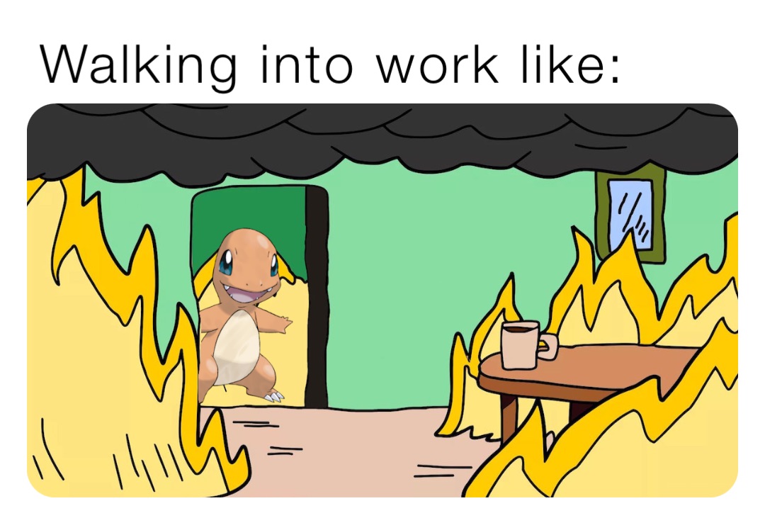 Walking into work like: