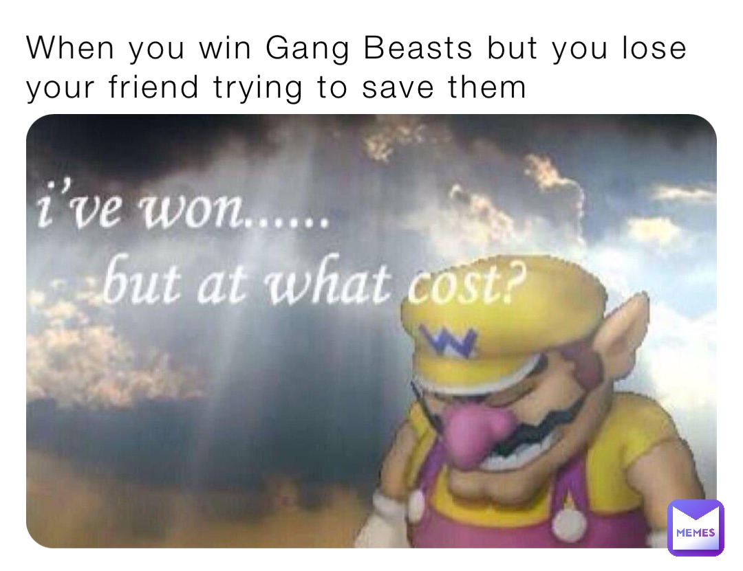 When you win Gang Beasts but you lose your friend trying to save them